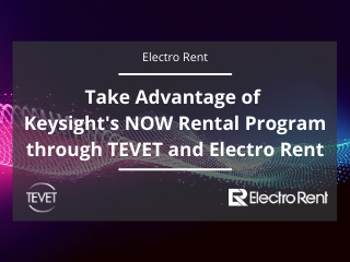 Take Advantage of Keysight's NOW Rental Program through TEVET and Electro Rent